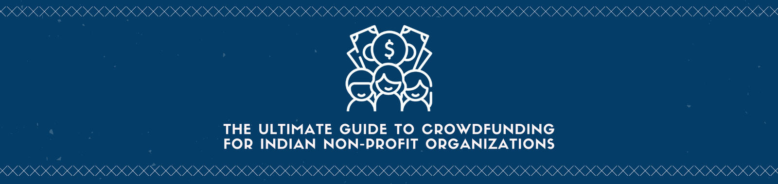 The Ultimate Guide to Crowdfunding for Indian Non-Profit Organizations