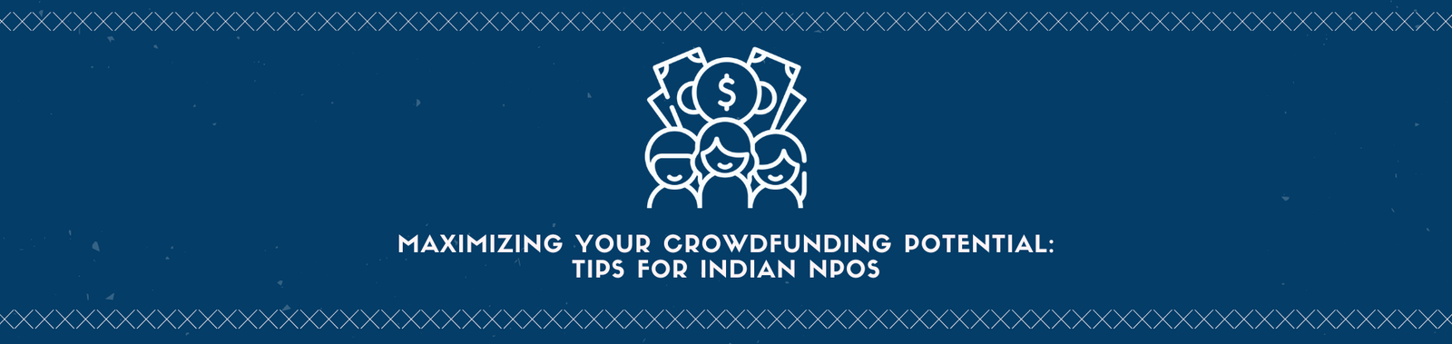 Maximizing Your Crowdfunding Potential: Tips for Indian NPOs
