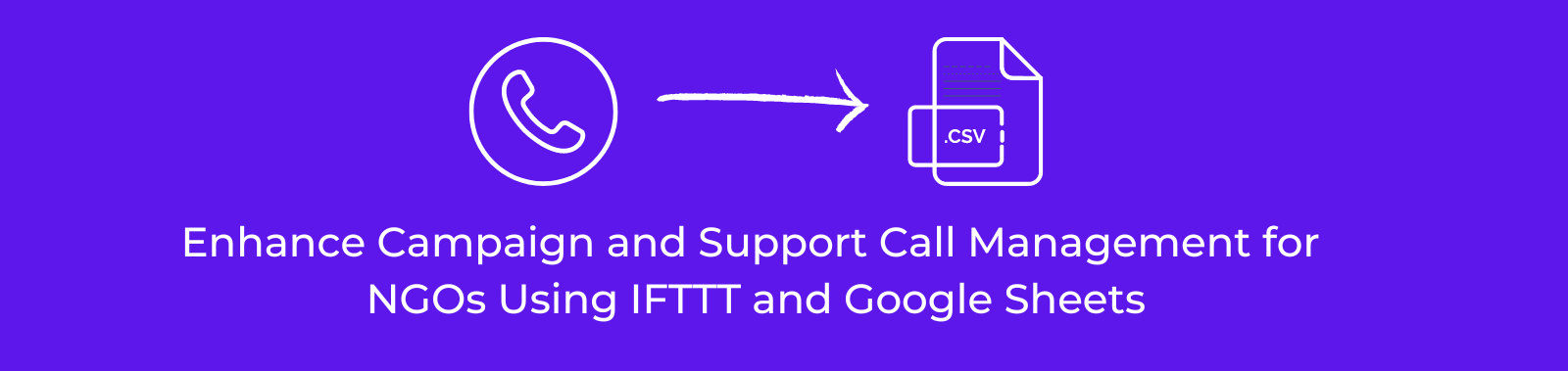 Enhance Campaign And Support Call Management For Ngos Using Ifttt And Google Sheets